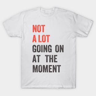 Not A Lot Going On The The Moment Grunge T-Shirt